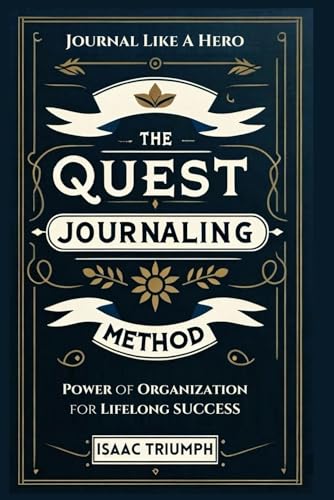 The Quest Journaling Method: Journal Like a Hero: Power of Organization for Lifelong Success (Paperback)