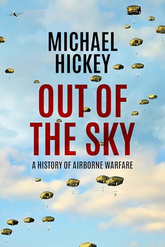 Out of the Sky: A History of Airborne Warfare (Developments in Aviation Book 2)
