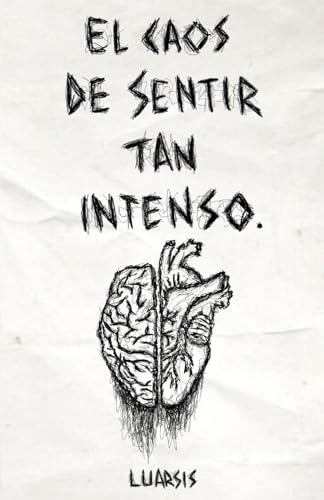 El caos de sentir tan intenso. (Spanish Edition)