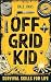 Off Grid Kid: Survival Skills For Life