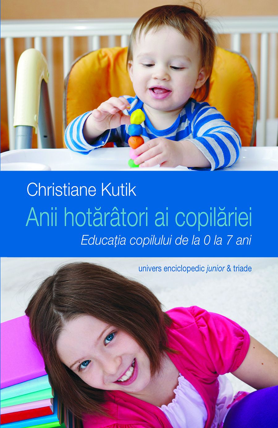 Anii hotărâtori ai copilăriei: Educația copilului de la 0 la 7 ani
