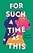 For Such a Time as This