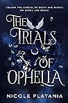 The Trials of Ophelia by Nicole Platania The Trials of Ophelia by Nicole Platania