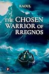 THE CHOSEN WARRIOR OF RREGNOS