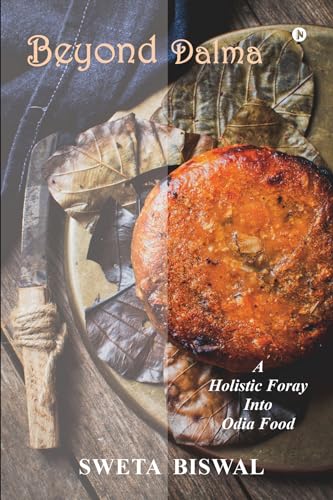 Beyond Dalma : A Holistic Foray Into Odia Food (Kindle Edition)