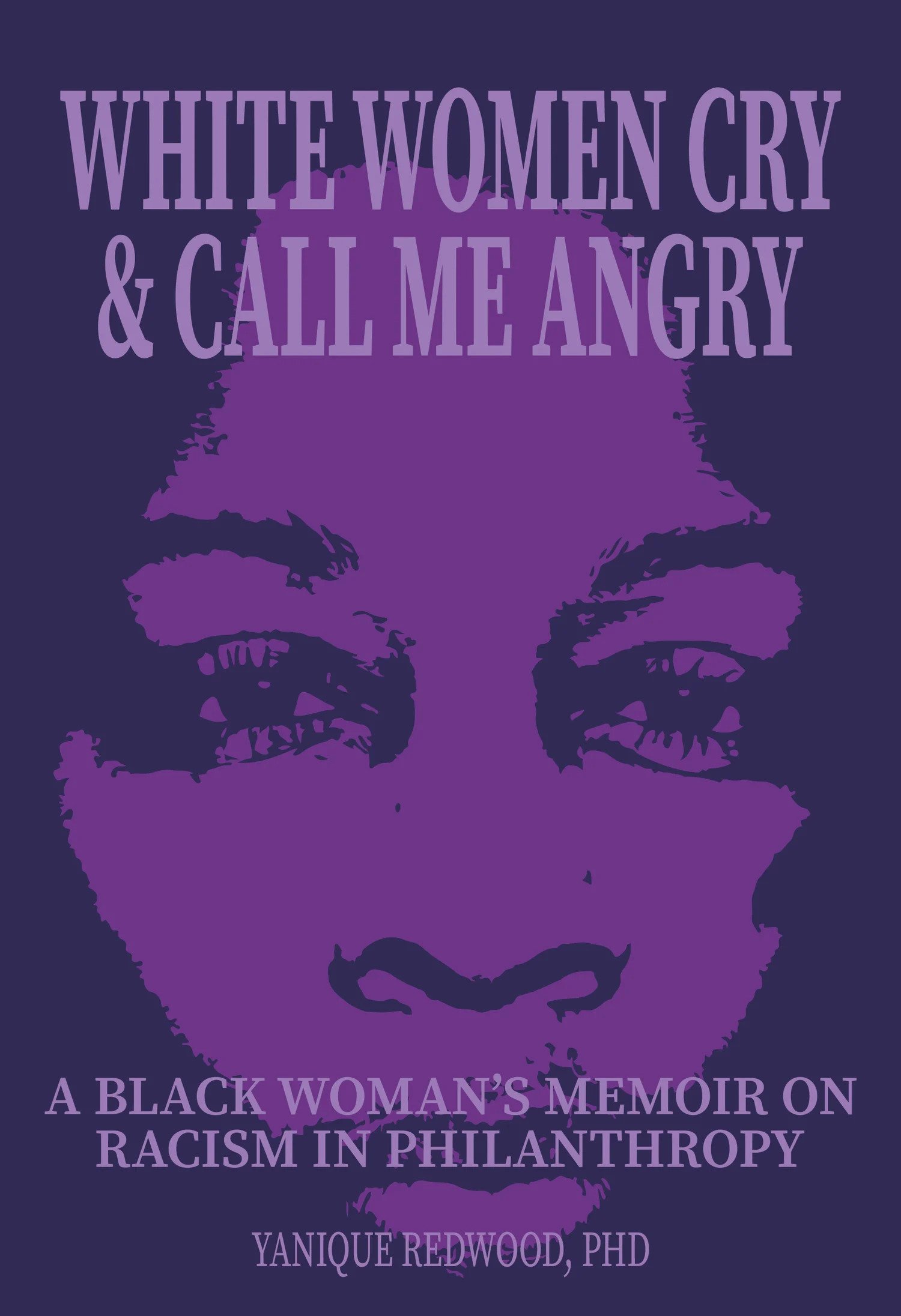 White Women Cry & Call Me Angry: A Black Woman's Memoir on Racism in Philanthropy (Paperback)