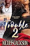 Trouble 2 Trouble 2