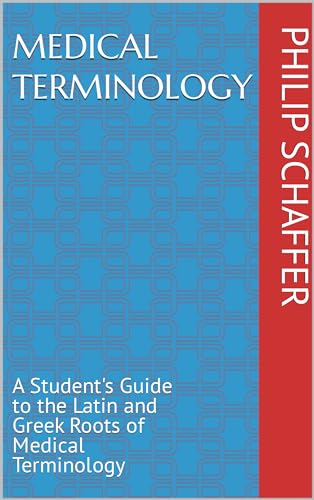 Medical Terminology: A Student's Guide to the Latin and Greek Roots of Medical Terminology (Kindle Edition)
