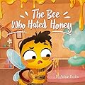 The Bee Who Hated Honey: A Bad Seed's Redemption (The Animal Who...)