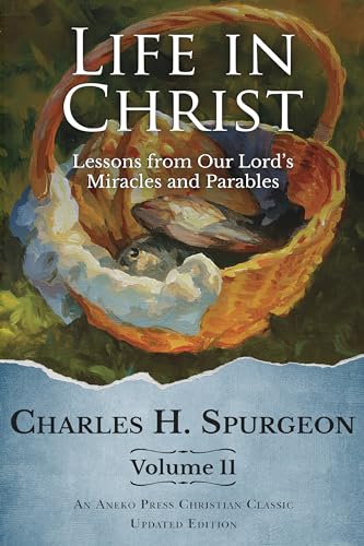 Life in Christ Vol 11: Lessons from Our Lord's Miracles and Parables [Updated and Annotated] (Kindle Edition)