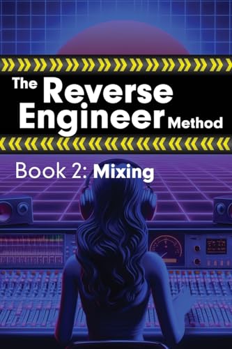The Reverse Engineer Method: Book 2: Mixing: Book 2 (Paperback)