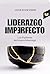 LIDERAZGO IMPERFECTO: Los 5 pilares del nuevo liderazgo (Spanish Edition)