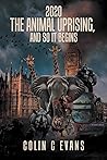 2020 The Animal Uprising, And So It Begins by Colin C. Evans 2020 The Animal Uprising, And So It Begins by Colin C. Evans