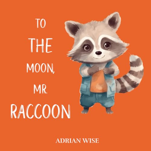 To The Moon, Mr. Raccoon: A Goodnight Book (A Bedtime Book Series)