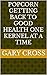 Popcorn Getting Back to Good Health One Kernel at a Time by Gary Cross