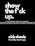 Show The F*ck Up. by Nicholas Chavis