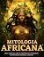 Mitologia Africana: Divinda...