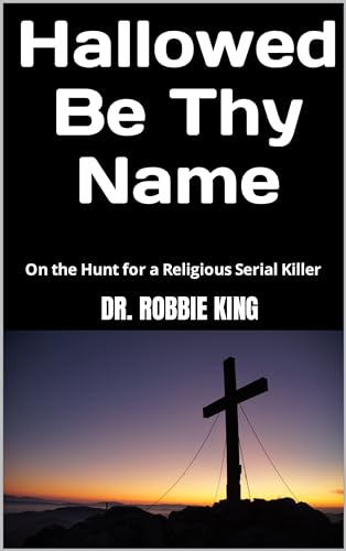 Hallowed Be Thy Name: On the Hunt for a Religious Serial Killer : A Psychological Thriller (Kindle Edition)
