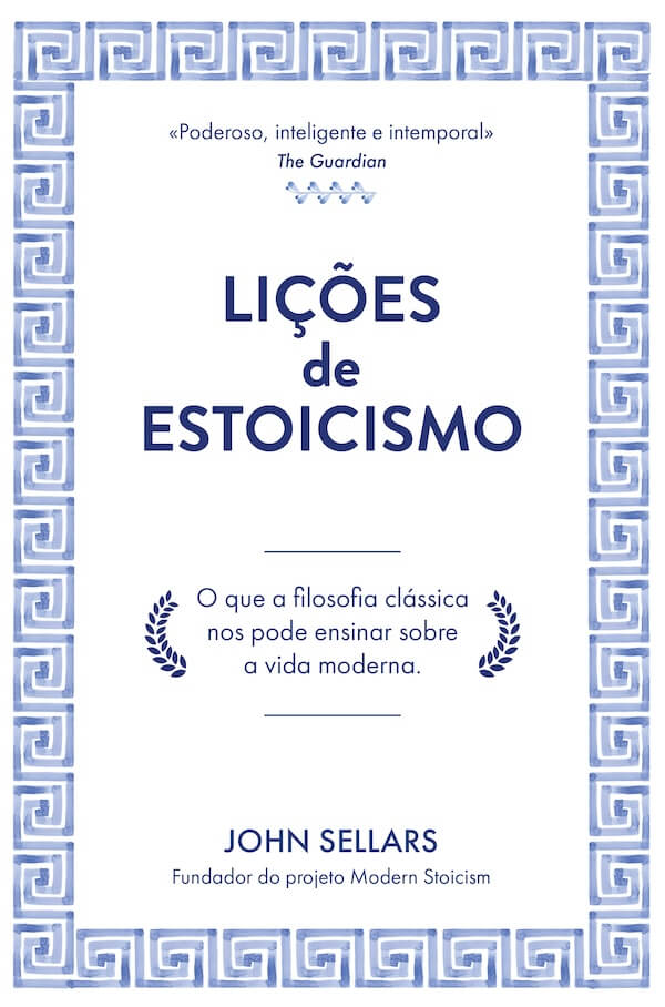 Lições de Estoicismo — O Que a Filosofia Clássica nos Pode Ensinar Sobre a Vida Moderna