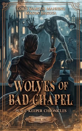 Wolves of Bad Chapel: A Werewolf Hunter's Tale (Book 1 of the Peace Keeper Chronicles) (The Peace Keepers Chronicles)
