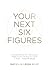 Your Next Six Figures by Natasha Leigh Bray