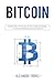 Bitcoin: Dominando El Mundo de Las Criptomonedas: Tu Manual Definitivo Sobre Bitcoin (Spanish Edition)
