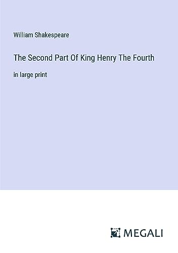 The Second Part Of King Henry The Fourth: in large print