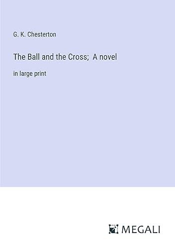 The Ball and the Cross; A novel: in large print