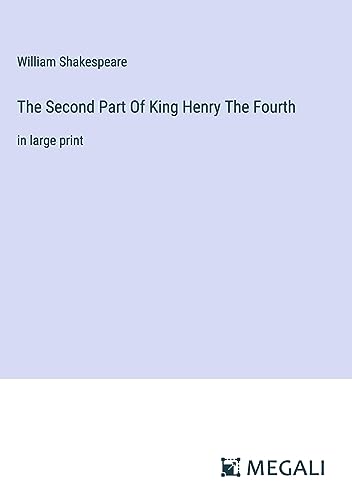 The Second Part Of King Henry The Fourth: in large print