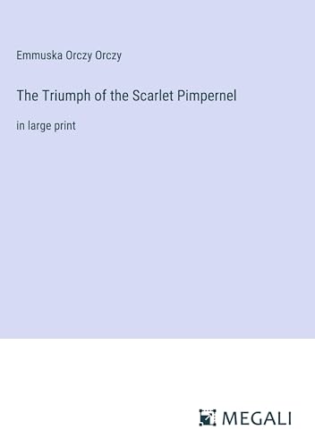The Triumph of the Scarlet Pimpernel: in large print