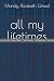 all my lifetimes by Mandy Elizabeth Ginad all my lifetimes by Mandy Elizabeth Ginad