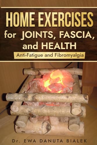 HOME EXERCISES FOR JOINTS, FASCIA AND HEALTH.: ANTI-FATIGUE AND FIBROMYALGIA. (Paperback)