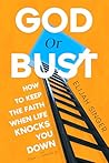 God or Bust: How to Keep the Faith When Life Knocks You Down (The Building Blocks of Faith Book 1) God or Bust: How to Keep the Faith When Life Knocks You Down (The Building Blocks of Faith Book 1)