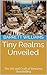 Tiny Realms Unveiled: The A...
