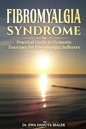 FIBROMYALGIA SYNDROME: Practical Guide to Domestic Exercises for Fibromyalgia Sufferers (Paperback)