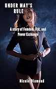 Under May's Rule: A story of Femdom, FLR, and Power Exchange