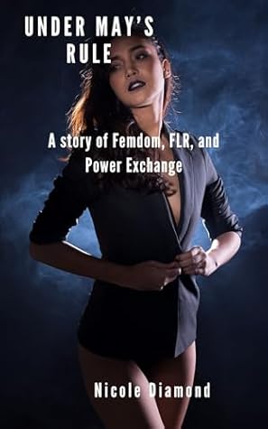 Under May's Rule: A story of Femdom, FLR, and Power Exchange