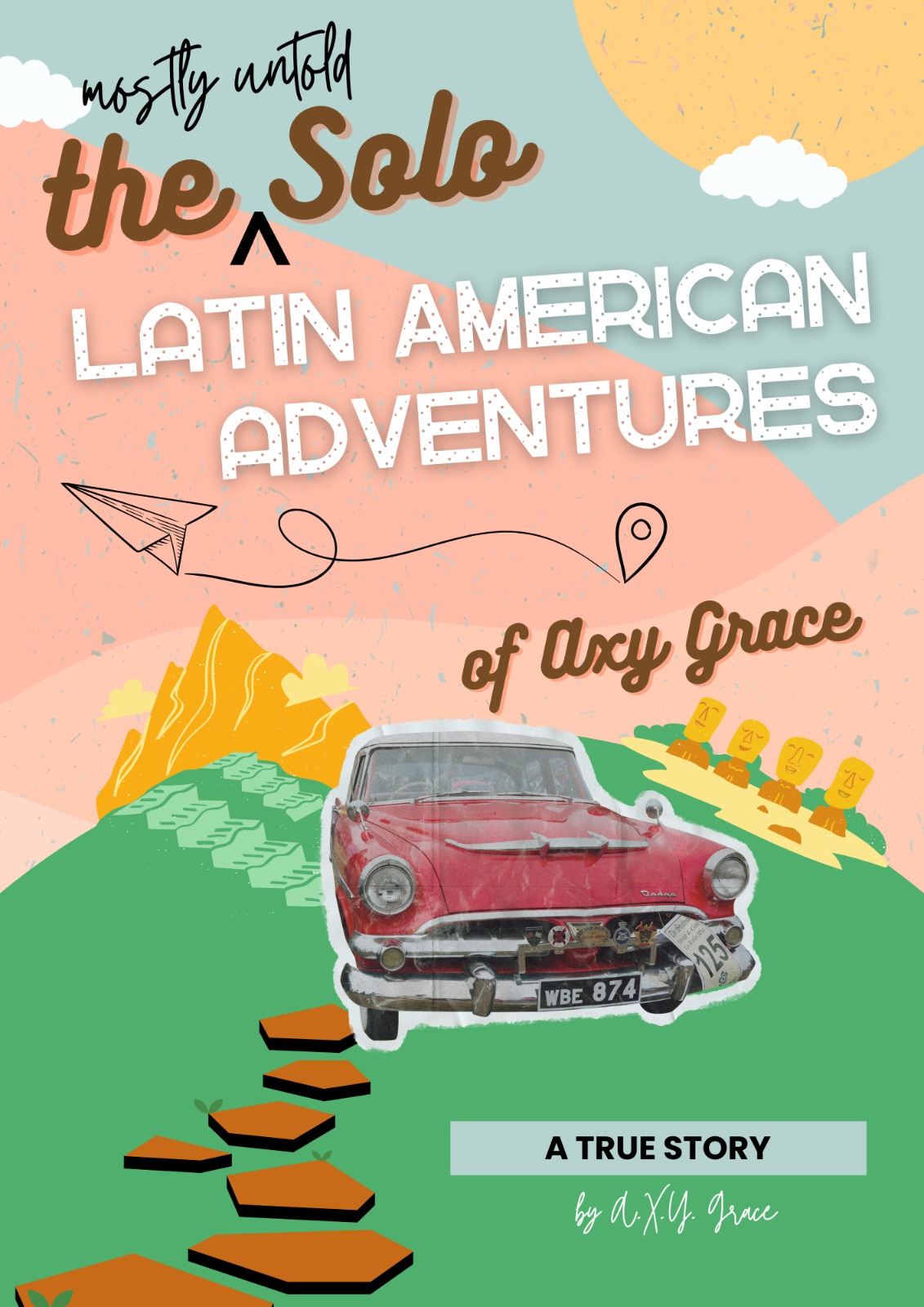 The Mostly Untold Solo Latin American Adventures of AXY Grace