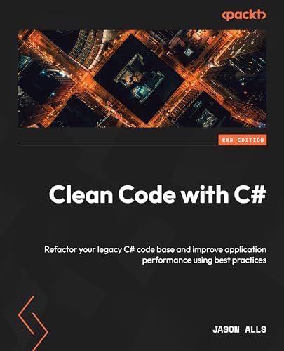 Clean Code with C#: Refactor your legacy C# code base and improve application performance using best practices (Paperback)
