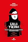 Calla y olvida by Andrea García González