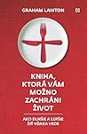 Kniha, ktorá vám možno zachráni život by Graham Lawton