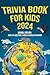 Trivia Book for Kids 2024 by Whimsy World Press