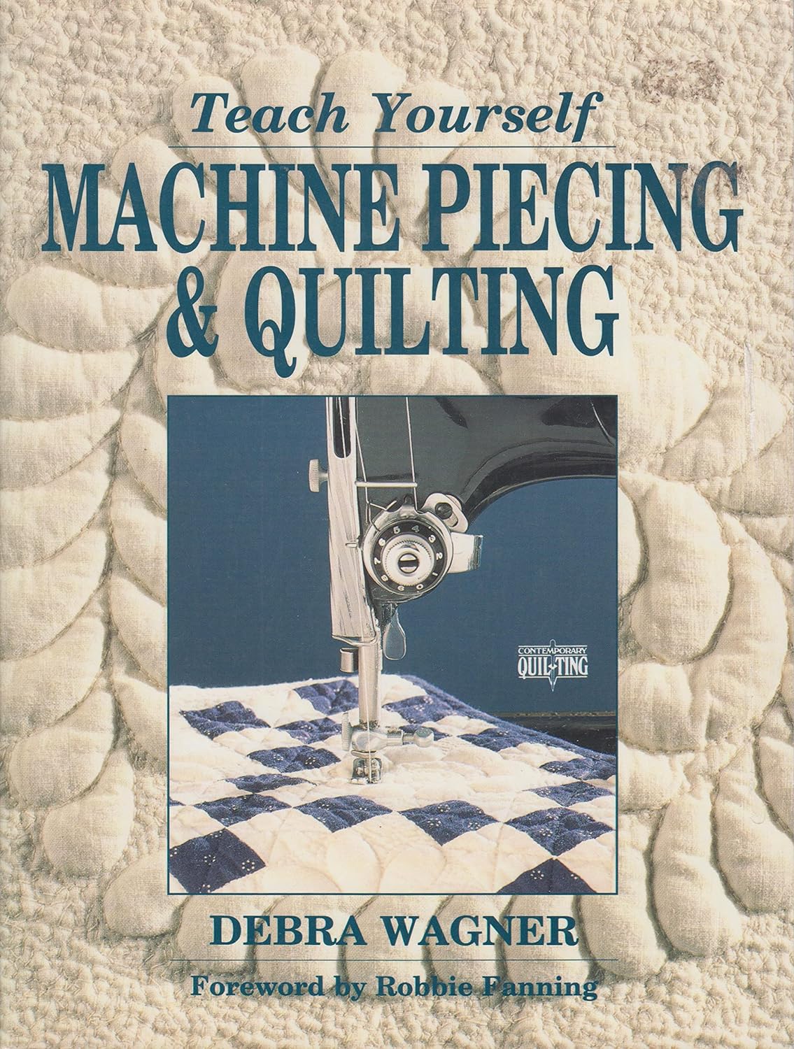 Teach Yourself Machine Piecing & Quilting (Contemporary Quilting)