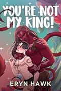 You're Not My King! (Extra! Extraterrestrial #1)