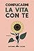 Complicarmi la vita con te:...