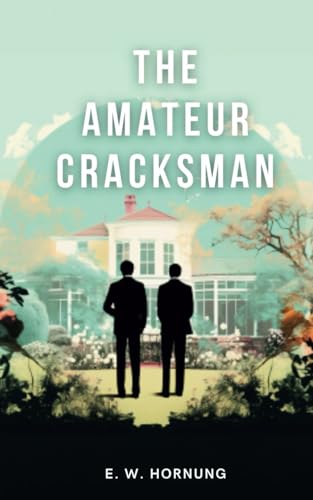 The Amateur Cracksman: Victorian Era Gentleman Thief Crime Fiction
