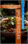 Spices & Sizzles: : A Gastronomic Journey through the Indian Subcontinent Spices & Sizzles: : A Gastronomic Journey through the Indian Subcontinent