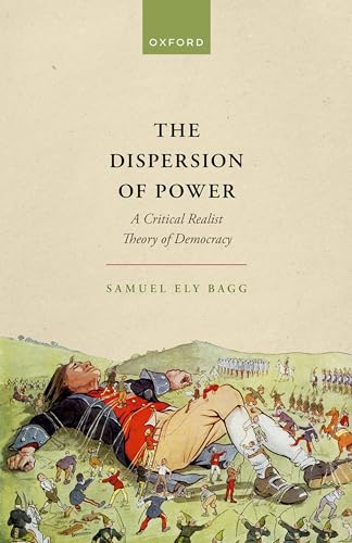 The Dispersion of Power: A Critical Realist Theory of Democracy (Kindle Edition)