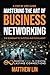 Mastering the Art of Business Networking by Matthew Lin