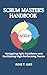 Scrum Master's Handbook : Navigating Agile Excellence and Facilitating High-Performing Teams